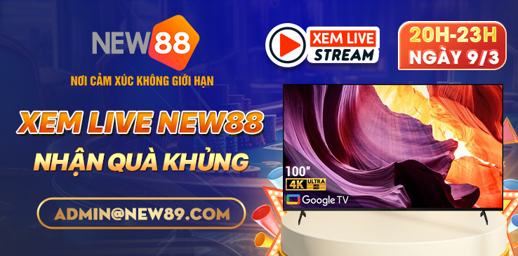XEM LIVE NEW88 NHẬN QUÀ SIÊU KHỦNG